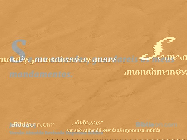 Se me amardes, guardareis os meus mandamentos.