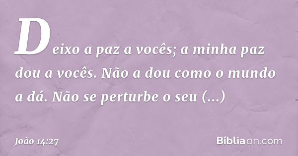 João 14:27 (Deixo-vos a paz, eu vos dou a minha paz) - Bíblia