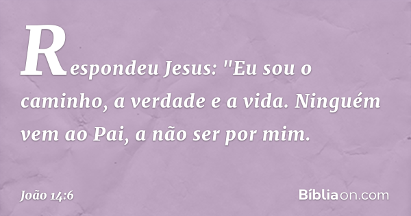 João 14 6 Eu Sou O Caminho A Verdade E A Vida Bíblia