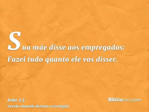 João 2:5 (Fazei tudo quanto ele vos disser) - Bíblia