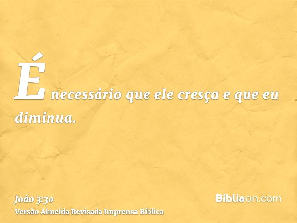 João 3:30 (Que ele cresça e eu diminua) - Bíblia