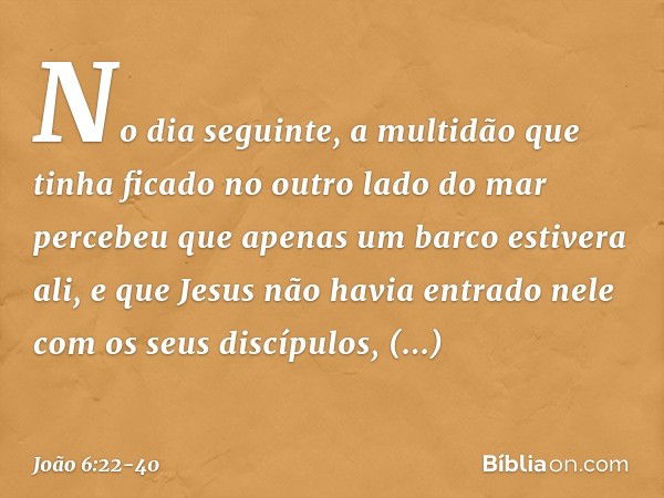 No dia seguinte, a multidão que tinha ficado no outro lado do mar percebeu que apenas um barco estivera ali, e que Jesus não havia entrado nele com os seus disc