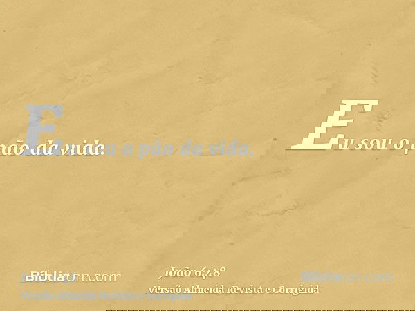 Eu sou o pão da vida.