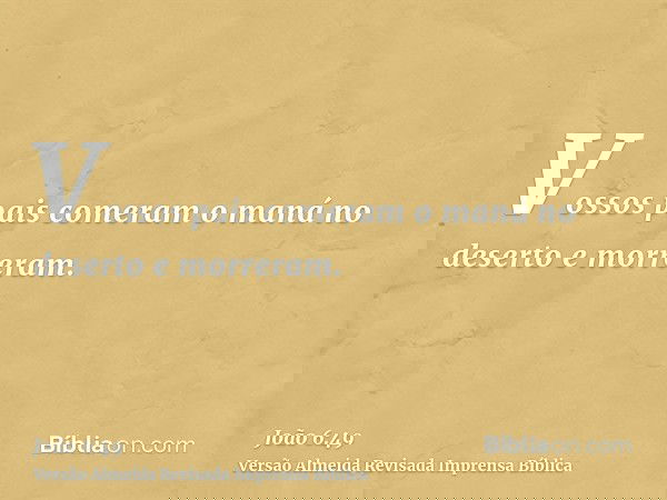 Vossos pais comeram o maná no deserto e morreram.