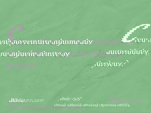 Creu nele porventura alguma das autoridades, ou alguém dentre os fariseus?