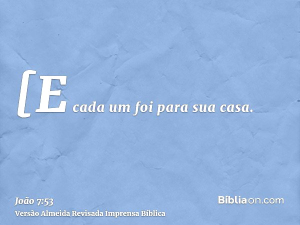 João 7:53 (E todos foram para suas casas) - Bíblia