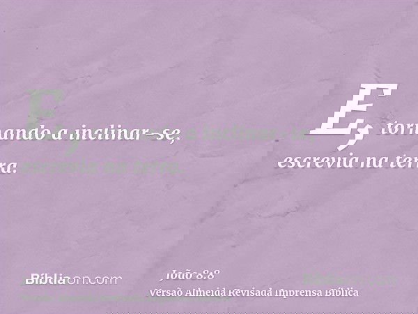 E, tornando a inclinar-se, escrevia na terra.