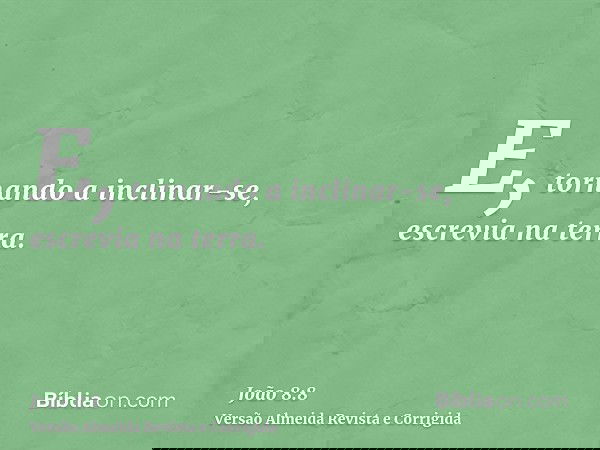 E, tornando a inclinar-se, escrevia na terra.