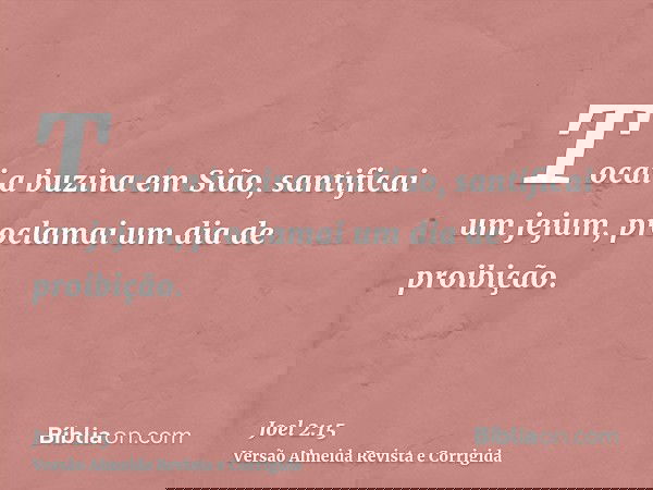 Tocai a buzina em Sião, santificai um jejum, proclamai um dia de proibição.