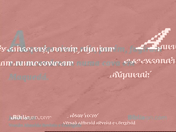 Aqueles cinco reis, porém, fugiram e se esconderam numa cova em Maquedá.