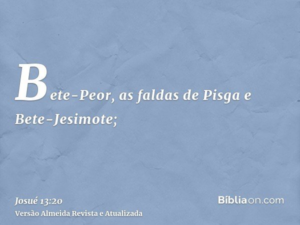 Bete-Peor, as faldas de Pisga e Bete-Jesimote;