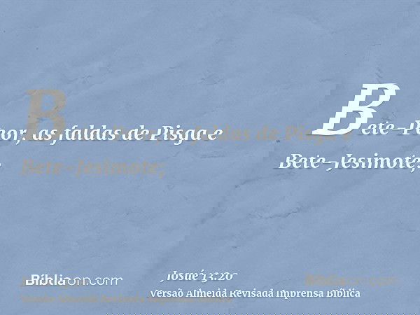 Bete-Peor, as faldas de Pisga e Bete-Jesimote;