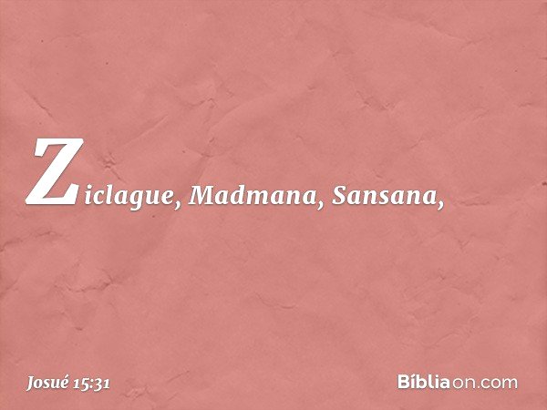 Ziclague, Madmana, Sansana, -- Josué 15:31
