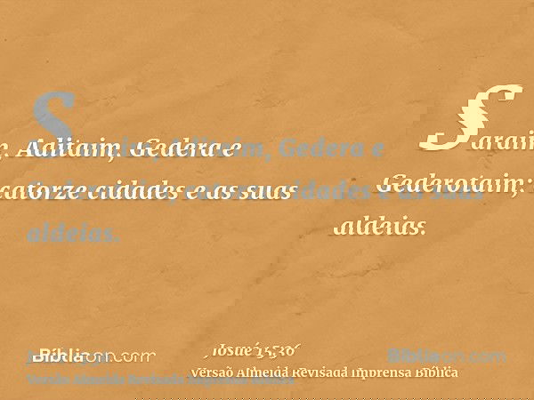 Saraim, Aditaim, Gedera e Gederotaim; catorze cidades e as suas aldeias.