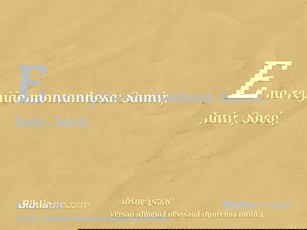 E na região montanhosa: Samir, Jatir, Socó,