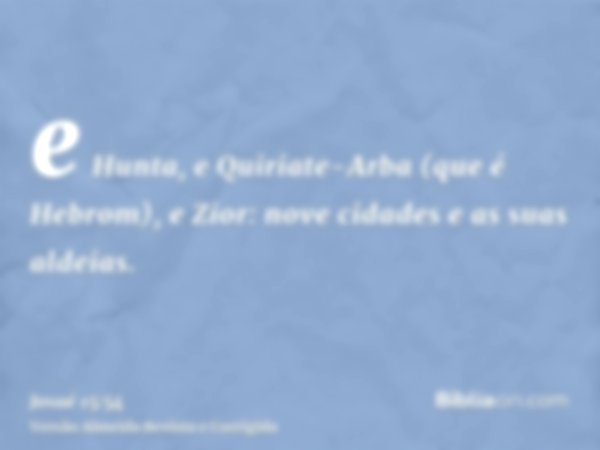 e Hunta, e Quiriate-Arba (que é Hebrom), e Zior: nove cidades e as suas aldeias.