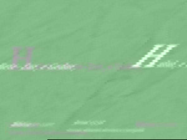 Halul, e Bete-Zur, e Gedor,