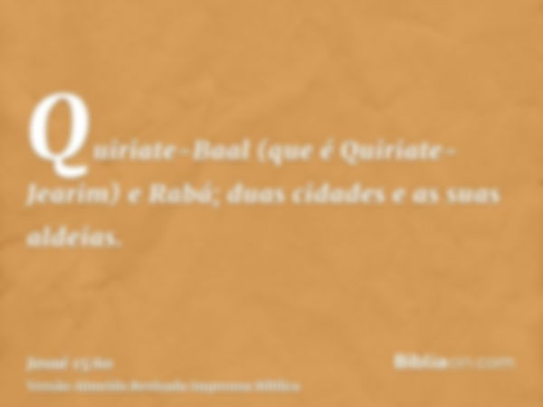 Quiriate-Baal (que é Quiriate-Jearim) e Rabá; duas cidades e as suas aldeias.