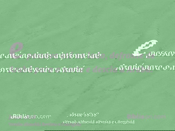 e passava até ao lado, defronte de Arabá para o norte e descia a Arabá.