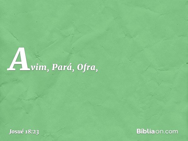 Avim, Pará, Ofra, -- Josué 18:23
