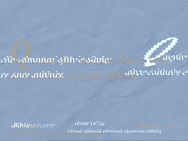 Quefar-Ha-Amonai. Ofni e Gaba; doze cidades e as suas aldeias.