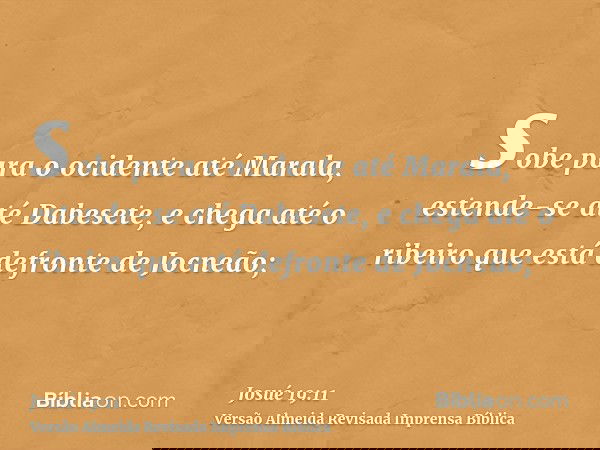 sobe para o ocidente até Marala, estende-se até Dabesete, e chega até o ribeiro que está defronte de Jocneão;