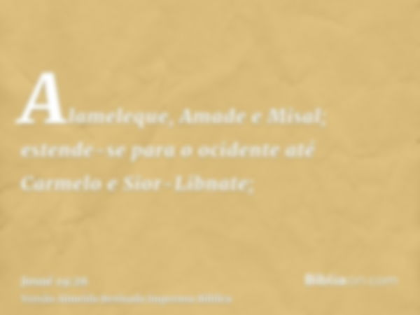 Alameleque, Amade e Misal; estende-se para o ocidente até Carmelo e Sior-Libnate;