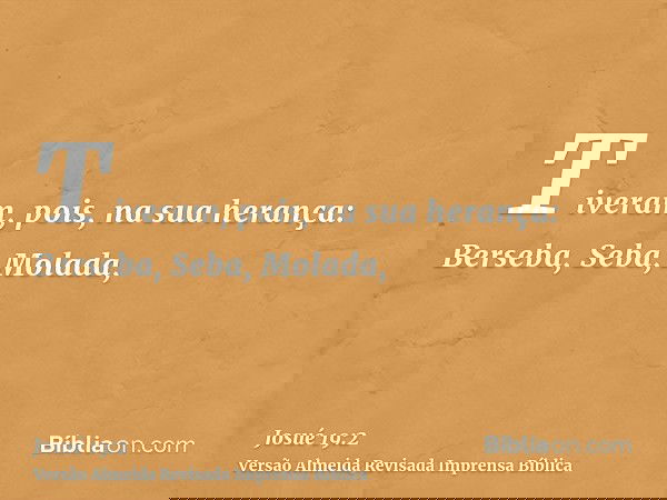 Tiveram, pois, na sua herança: Berseba, Seba, Molada,