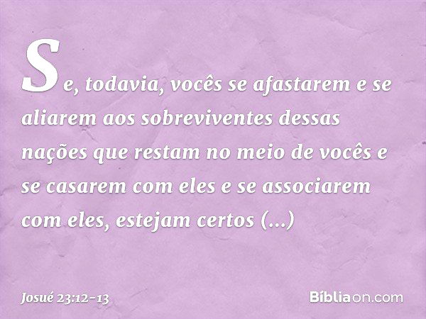 "Se, todavia, vocês se afastarem e se aliarem aos sobreviventes dessas nações que restam no meio de vocês e se casarem com eles e se associarem com eles, esteja