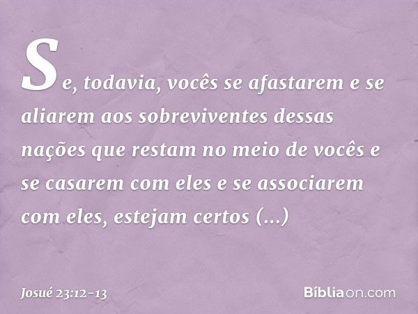 "Se, todavia, vocês se afastarem e se aliarem aos sobreviventes dessas nações que restam no meio de vocês e se casarem com eles e se associarem com eles, esteja