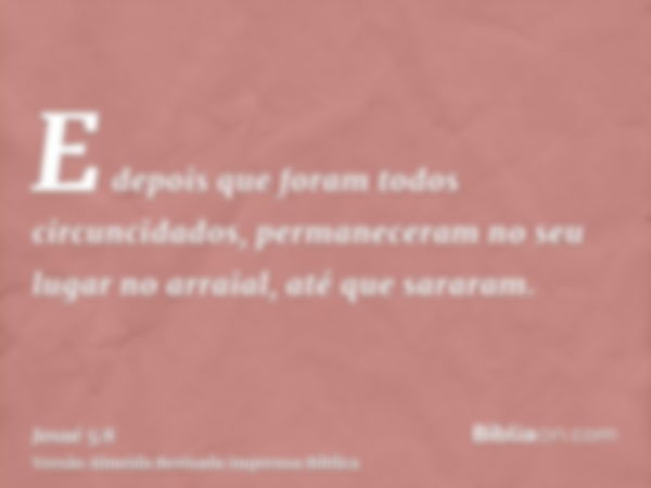 E depois que foram todos circuncidados, permaneceram no seu lugar no arraial, até que sararam.