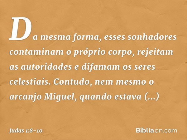 Da mesma forma, esses sonhadores contaminam o próprio corpo, rejeitam as autoridades e difamam os seres celestiais. Contudo, nem mesmo o arcanjo Miguel, quando 