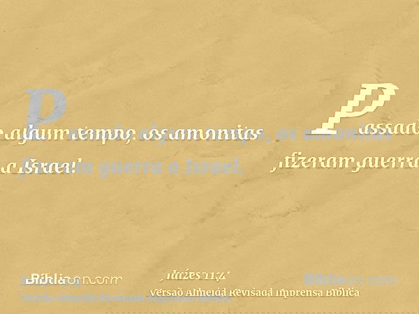 Passado algum tempo, os amonitas fizeram guerra a Israel.