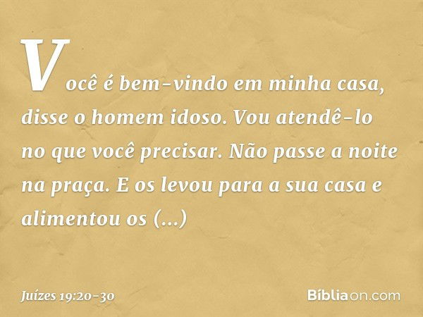 "Você é bem-vindo em minha casa", disse o homem idoso. "Vou atendê-lo no que você precisar. Não passe a noite na praça." E os levou para a sua casa e alimentou 