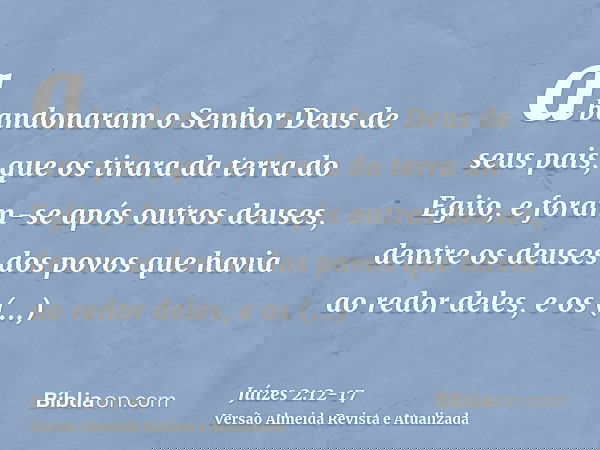abandonaram o Senhor Deus de seus pais, que os tirara da terra do Egito, e foram-se após outros deuses, dentre os deuses dos povos que havia ao redor deles, e o