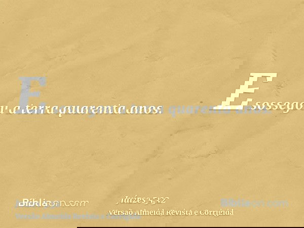 E sossegou a terra quarenta anos.