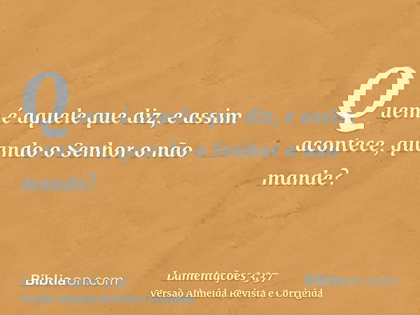 Quem é aquele que diz, e assim acontece, quando o Senhor o não mande?