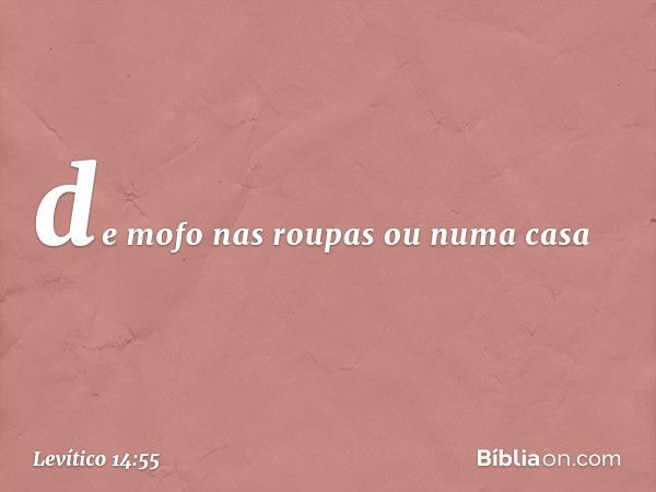 de mofo nas roupas ou numa casa -- Levítico 14:55