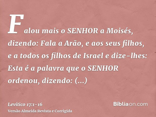 Falou mais o SENHOR a Moisés, dizendo:Fala a Arão, e aos seus filhos, e a todos os filhos de Israel e dize-lhes: Esta é a palavra que o SENHOR ordenou, dizendo: