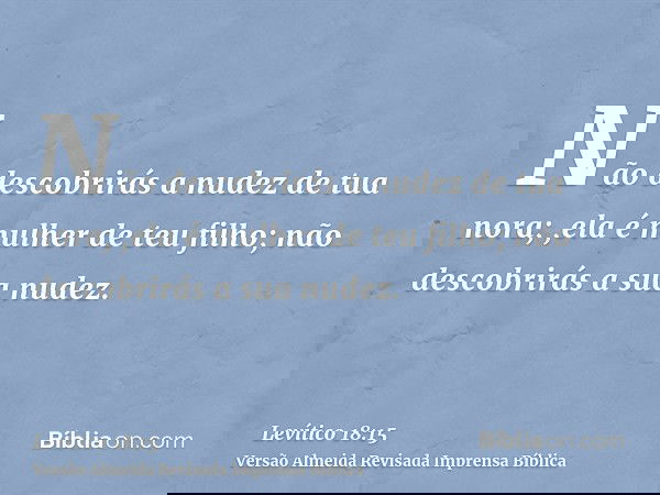 Não descobrirás a nudez de tua nora; ,ela é mulher de teu filho; não descobrirás a sua nudez.