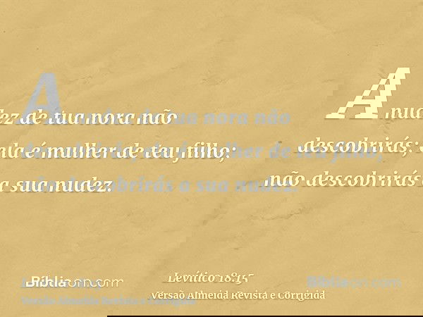 A nudez de tua nora não descobrirás; ela é mulher de teu filho; não descobrirás a sua nudez.
