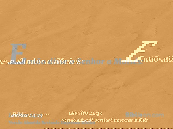 Então disse o Senhor a Moisés: