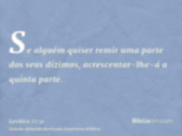 Se alguém quiser remir uma parte dos seus dízimos, acrescentar-lhe-á a quinta parte.