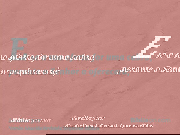 E se a sua oferta for uma cabra, perante o Senhor a oferecerá;
