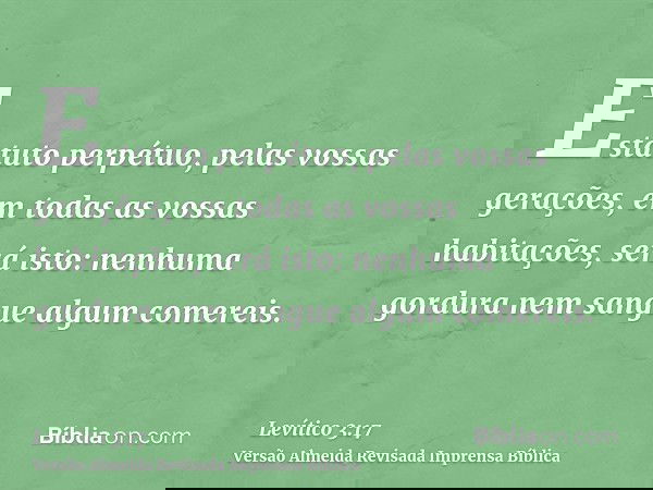 Estatuto perpétuo, pelas vossas gerações, em todas as vossas habitações, será isto: nenhuma gordura nem sangue algum comereis.