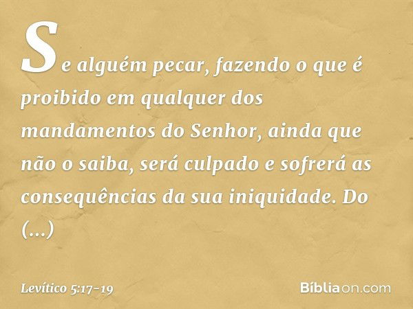 "Se alguém pecar, fazendo o que é proibido em qualquer dos mandamentos do Senhor, ainda que não o saiba, será culpado e sofrerá as consequências da sua iniquida