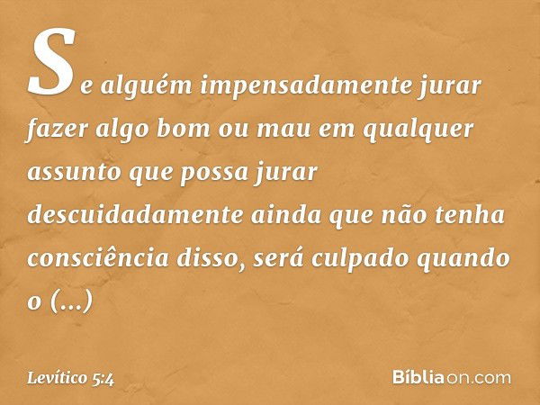 "Se alguém impensadamente jurar fazer algo bom ou mau em qualquer assunto que possa jurar descuidadamente ainda que não tenha consciência disso, será culpado qu