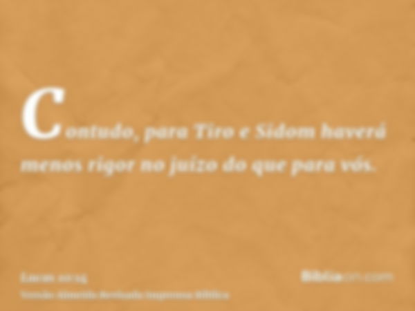 Contudo, para Tiro e Sidom haverá menos rigor no juízo do que para vós.