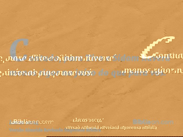 Contudo, para Tiro e Sidom haverá menos rigor no juízo do que para vós.