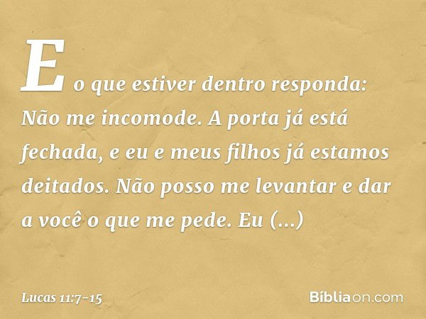 "E o que estiver dentro responda: 'Não me incomode. A porta já está fechada, e eu e meus filhos já estamos deitados. Não posso me levantar e dar a você o que me